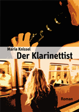 Der Klarinettist - Roman von Maria Knissel 